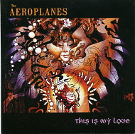THE AEROPLANES - This Is My Love