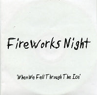 FIREWORKS NIGHT - When We Fell Through The Ice / Echo's Swing
