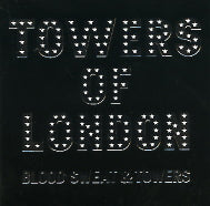 TOWERS OF LONDON - Blood Sweat & Towers