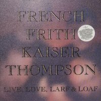 FRENCH / FRITH / KAISER / THOMPSON - Live, Love, Larf & Loaf