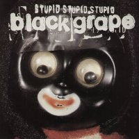 BLACK GRAPE - Stupid Stupid Stupid