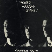 YOUNG MARBLE GIANTS - Colossal Youth