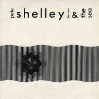 PETE SHELLEY - Heaven And The Sea