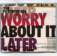 THE FUTUREHEADS - Worry About It Later