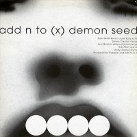 ADD N TO (X) / FRIDGE - Demon Seed / Asthma