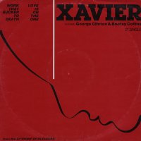 XAVIER FEATURING GEORGE CLINTON & BOOTSY COLLINS - Work That Sucker To Death / Love Is On The One
