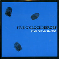 FIVE O'CLOCK HEROES - Time On My Hands