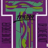TRILOGY - Love Me Forever Or Leave Me