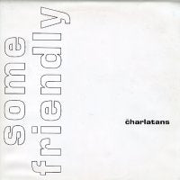 THE CHARLATANS - Some Friendly