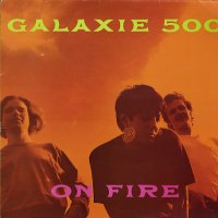 GALAXIE 500 - On Fire