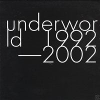 UNDERWORLD - Underworld 1992-2002