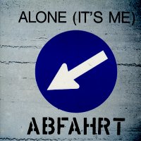 ABFAHRT - Alone (It's Me)