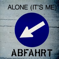 ABFAHRT - Alone (It's Me)