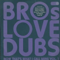 BROS LOVE DUBS - Now Thats What I Call Ming Vol 1