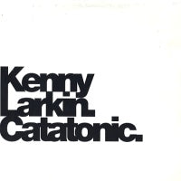 KENNY LARKIN - Catatonic