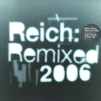 STEVE REICH - Reich: Remixed 2006