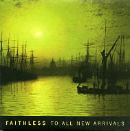 FAITHLESS - To All New Arrivals