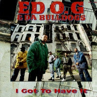 ED OG & DA BULLDOGS  - Got To Have It