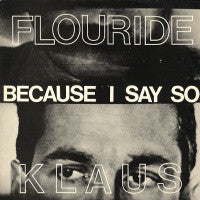 KLAUS FLOURIDE - Because I Say So