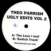 THEO PARRISH - Ugly Edits Vol 2 : The Love I Lost / Switch Track