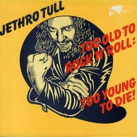 JETHRO TULL - Too Old To Rock'N'Roll: Too Young To Die
