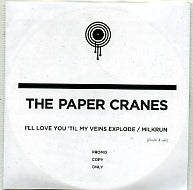 THE PAPER CRANES - I'll Love You 'Til My Veins Explodes / Milkrun
