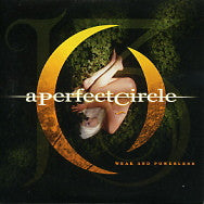 A PERFECT CIRCLE - Weak and Powerless