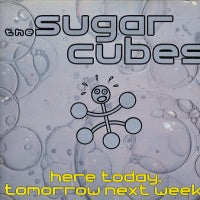 SUGARCUBES - Here Today, Tomorrow Next Week!