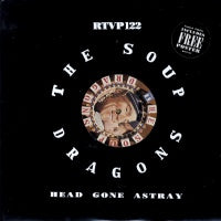 SOUP DRAGONS - Head Gone Astray / Girl In The World