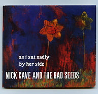 NICK CAVE AND THE BAD SEEDS - As I Sat Sadly By Her Side
