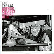 THE THRILLS - Nothing Changes Around Here