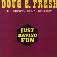 DOUG E. FRESH  - Just Having Fun / Bonus Lesson # 1 / The Original Human Beatbox / Fresh Mix