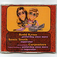 RED KROSS / SONIC YOUTH / THE CARPENTERS - Yesterday Once More / Superstar