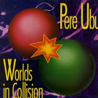 PERE UBU  - Worlds In Collision