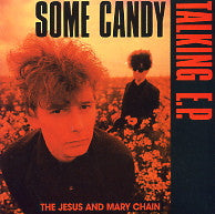JESUS AND MARY CHAIN - Some Candy Talking EP