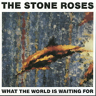 THE STONE ROSES - What The World Is Waiting For / Fools Gold