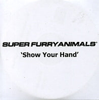 SUPER FURRY ANIMALS - Show Your Hand
