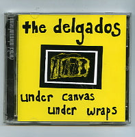 DELGADOS - Under Canvas Under Wraps
