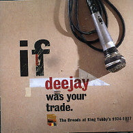 VARIOUS - If Deejay Was Your Trade. The Dreads At King Tubby's 1974-1977
