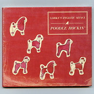 GORKY'S ZYGOTIC MYNCI - Poodle Rockin'