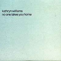 KATHRYN WILLIAMS - No One Takes You Home