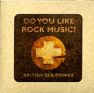 BRITISH SEA POWER - Do You Like Rock Music?