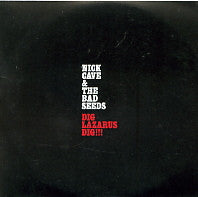 NICK CAVE AND THE BAD SEEDS - Dig, Lazarus, Dig!!!