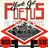 YOU'VE GOT FOETUS ON YOUR BREATH - Wash / Slog