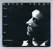 BRYAN FERRY - Will You Still Love Me Tomorrow