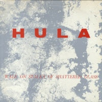 HULA - Walk On Stalks Of Shattered Glass