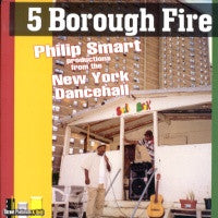 VARIOUS - 5 Borough Fire - Philip Smart Productions From The New York Dancehall