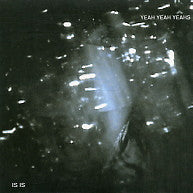 YEAH YEAH YEAHS - Is Is