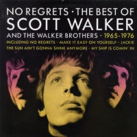SCOTT WALKER & THE WALKER BROTHERS - No Regrets - The Best Of Scott Walker And The Walker Brothers 1965-1976