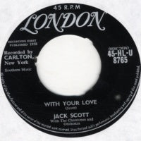 JACK SCOTT WITH THE CHANTONES AND ORCHESTRA - With Your Love / Geraldine